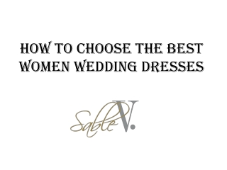 How To Choose the best women wedding dresses