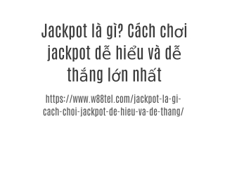 Jackpot là gì? Cách chơi jackpot dễ hiểu và dễ thắng lớn nhất