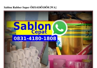 Sablon Rubber Super O831.418O.18O8[WA]