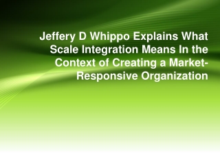 Jeffery D Whippo Explains What Scale Integration Means In the Context of Creating a Market-Responsive Organization