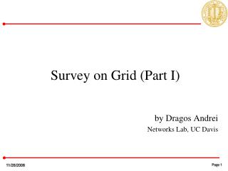 Survey on Grid (Part I) by Dragos Andrei Networks Lab, UC Davis