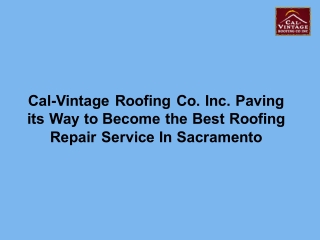 Cal-Vintage Roofing Co. Inc. Paving its Way to Become the Best Roofing Repair Service In Sacramento