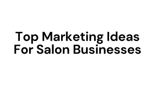 Top Marketing Ideas for Salon Businesses!
