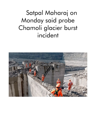 Satpal Maharaj on Monday Said Probe Chamoli Glacier Burst Incident