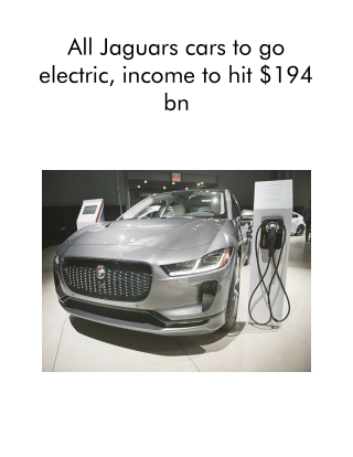 All Jaguars Cars to Go Electric, Income to Hit $194 Bn