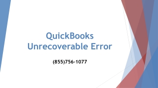 Get the best technical aids to resolve QuickBooks Unrecoverable Error at (855)756-1077