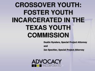 CROSSOVER YOUTH: FOSTER YOUTH INCARCERATED IN THE TEXAS YOUTH COMMISSION