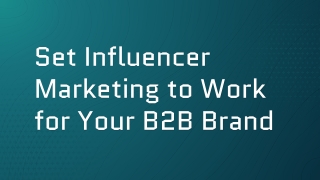 Set Influencer Marketing to Work for Your B2B Brand