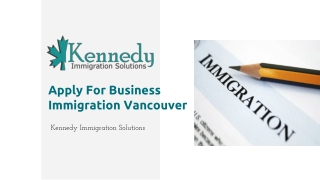 Apply For Business Immigration Vancouver – Kennedy Immigration Solutions