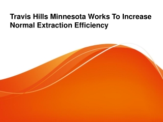 Travis Hills Minnesota Works To Increase Normal Extraction Efficiency