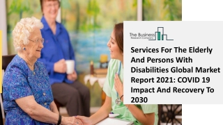 2021 Services For The Elderly And Persons With Disabilities Market Share, Restraints, Segments And Regions