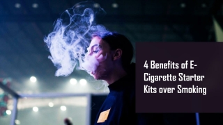 4 Benefits of E-Cigarette Starter Kits over Smoking