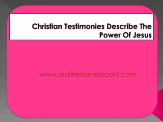 Christian Testimonies Describe The Power Of Jesus