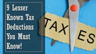 9 Lesser Known Tax Deductions You Must Know!