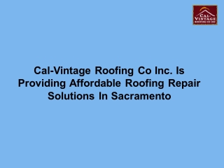 Cal-Vintage Roofing Co Inc. Is Providing Affordable Roofing Repair Solutions In Sacramento