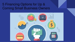 5 Financing Options for Up & Coming Small Business Owners