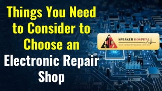 Things You Need to Consider to Choose an Electronic Repair Shop