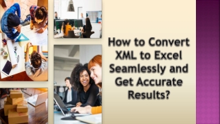 How to Convert XML to Excel Seamlessly and Get Accurate Results?