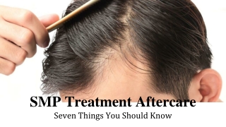 SMP Treatment Aftercare - Seven Things You Should Know