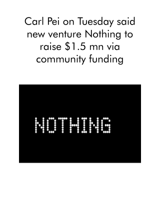 Carl Pei on Tuesday Said New Venture Nothing to Raise $1.5 Mn via Community Funding