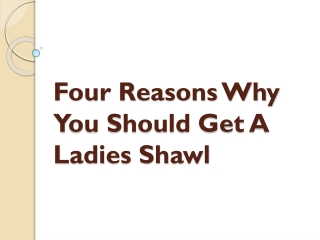 Four Reasons Why You Should Get A Ladies Shawl
