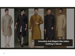 Innovative And Elegant Men Indian Clothing In Denver