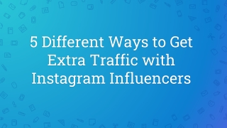 5 Different Ways to Get Extra Traffic with Instagram Influencers