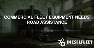 Commercial Fleet Equipment Needs Road Assistance