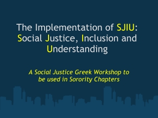 The Implementation of SJIU : S ocial J ustice, I nclusion and U nderstanding