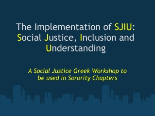 The Implementation of SJIU : S ocial J ustice, I nclusion and U nderstanding