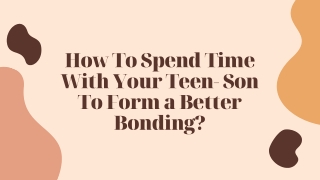 How To Spend Time With Your Teen- Son To Form a Better Bonding?