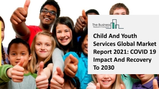 Child And Youth Services Market 2021: Global Industry Analysis By Size, Share, Growth, Trends And Forecast Till 2030