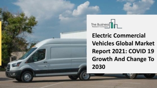 2021 Electric Commercial Vehicles Market Size, Growth, Drivers, Trends And Forecast