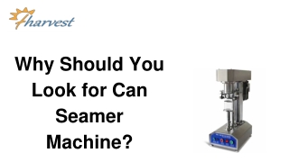 Why Should You Look for Can Seamer Machine?