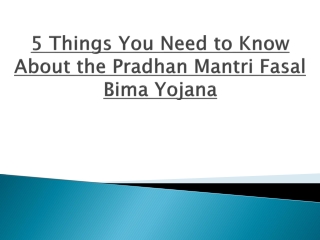 5 Things You Need to Know About the Pradhan Mantri Fasal Bima Yojana