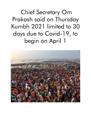Chief Secretary Om Prakash Said on Thursday Kumbh 2021 Limited to 30 Days Due to Covid-19, To Begin on April 1