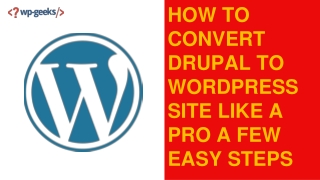 How to Convert Drupal to WordPress Site Like a Pro a Few Easy Steps