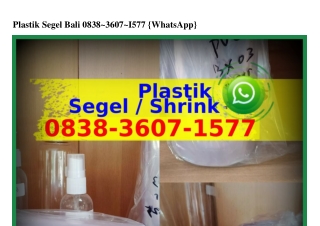 Plastik Segel Bali 0838~3607~1577(whatsApp)