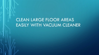 Clean Large floor areas easily with vacuum cleaner