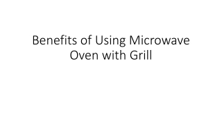 Benefits of using microwave oven with grill