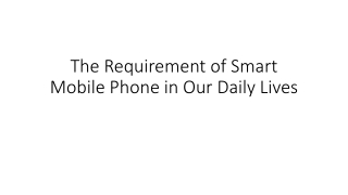 The requirement of smart mobile phone in our daily lives