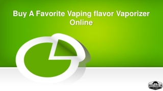 Buy A Favorite Vaping flavor Vaporizer Online