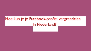 Hoe kun je je Facebook-profiel vergrendelen in Nederland?