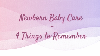 Newborn Baby Care - 4 Things to Remember