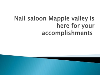 Nail saloon Mapple valley is here for your accomplishments