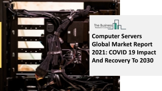 2021 Computer Servers Market Analysis Of The Industry By Size, Consumption, Demand, Growth, Revenues And Forecast To 203