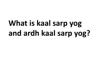 What is kaal sarp yog and ardh kaal sarp yog?