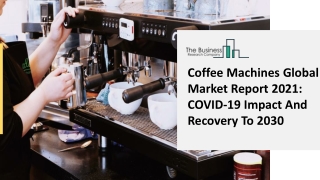 Global Coffee Machines Market Opportunities, Size And Share