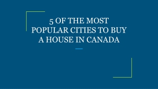 5 OF THE MOST POPULAR CITIES TO BUY A HOUSE IN CANADA