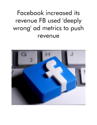 Facebook Increased Its Revenue FB Used 'Deeply Wrong' Ad Metrics to Push Revenue